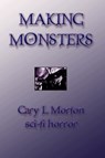 Making Monsters (sci-fi horror tales) - Gary L Morton - 9780986699412