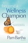 Become a Wellness Champion - Pam M. Bartha - 9780986926709