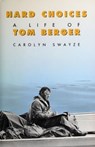 Hard Choices: A Life of Tom Berger - Carolyn Swayze - 9780986961021