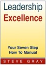 Leadership Excellence: Your Seven Step How To Manual - Steve Gray - 9780987118226