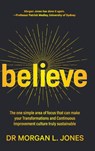 Believe: The one simple area of focus that can make your transformations and Continuous Improvement culture truly sustainable - Morgan L. Jones - 9780987347770