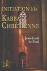 Initiation à la Kabbale chrétienne: Le mystérieux héritage de l'Ordre Kabbalistique de la Rose-Croix - Jean-Louis De Biasi - 9780987740663