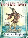 Fool Me Twice - Matthew Hughes - 9780988107816