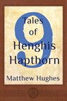 9 Tales of Henghis Hapthorn - Matthew Hughes - 9780988107854