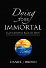 Dying To Be Immortal - Daniel J. Brown - 9780988178908