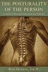 The Posturality of the Person: A Guide to Postural Education and Therapy - Ronald J. Dennis - 9780988252509