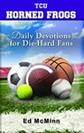 Daily Devotions for Die-Hard Fans TCU Horned Frogs - Ed McMinn - 9780988259546