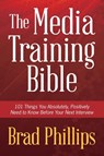 The Media Training Bible - Brad Phillips - 9780988322004