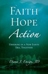 Faith, Hope, Action: Ushering in a New Earth Era, Together - Diana J. Ensign - 9780988332034
