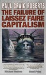 The Failure of Laissez Faire Capitalism and Economic Dissolution of the West - Dr. Paul Craig Roberts - 9780988406513