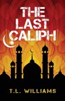 The Last Caliph - T L Williams - 9780988440012