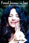 French Lessons in Love...and some lessons in language too - Anamika - 9780988687929