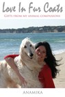 Love in Fur Coats: Gifts from my Animal Companions - Anamika Neitlich - 9780988687943