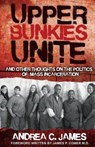 Upper Bunkies Unite: And Other Thoughts On the Politics of Mass Incarceration - Andrea James - 9780988759305