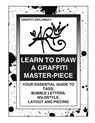 Learn To Draw A Graffiti Master-Piece: Your Essential Guide To Tags, Bubble Letters, Wildstyle, Layout And Piecing - Graffiti Diplomacy - 9780988777293