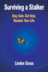Surviving a Stalker: Stay Safe. Avoid Conflict. Regain Your Life. - Linden Gross - 9780988826205