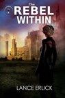 The Rebel Within - Lance Erlick - 9780988996823