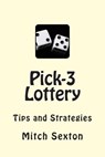 Pick-3 Lottery: Tips and Strategies - Mitch Sexton - 9780989071413