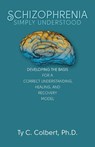 SCHIZOPHRENIA-SIMPLY UNDERSTOO - Ty C. Colbert Ph. D. - 9780989160742