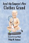 Aren't the Emperor's New Clothes Grand - Philip M. Fishman - 9780989170826