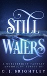 Still Waters: A Noblebright Fantasy Anthology - C. J. Brightley - 9780989191555