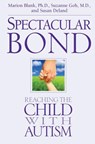 Spectacular Bond: Reaching the Child with Autism - Suzanne Goh MD - 9780989546201