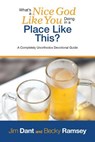 What's a Nice God Like You Doing in a Place Like This?: A Completely Unorthodox Devotional Guide - Jim Dant - 9780989575331