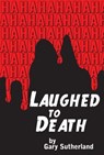 Laughed to Death - Gary Sutherland - 9780989579605