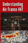Understanding Air France 447 - Bill Palmer - 9780989785723