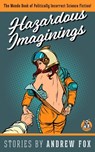 Hazardous Imaginings: The Mondo Book of Politically Incorrect Science Fiction - Andrew Fox - 9780989802734
