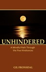 Unhindered: A Mindful Path Through the Five Hindrances - Gil Fronsdal - 9780989833400