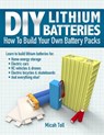 DIY Lithium Batteries: How to Build Your Own Battery Packs - Micah Toll - 9780989906708