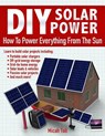 DIY Solar Power: How To Power Everything From The Sun - Micah Toll - 9780989906715