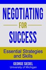 Negotiating for Success: Essential Strategies and Skills - George Siedel - 9780990367123