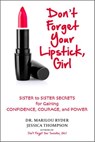 Don't Forget Your Lipstick, Girl: Sister to Sister Secrets for Gaining Confidence, Courage, and Power - Marilou Ryder - 9780990410379