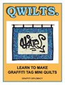 Qwilts.: Learn To Make Graffiti Tag Mini Quilts - Graffiti Diplomacy - 9780990438175