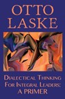 Dialectical Thinking for Integral Leaders - Otto E Laske - 9780990441991