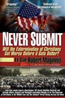 Never Submit: Will the Extermination of Christians Get Worse Before It Gets Better? - Lt Col Robert Maginnis - 9780990497493