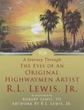 A Journey Through The Eyes of An Original Highwaymen Artist R.L. Lewis, Jr. - Robert Lewis - 9780990503187
