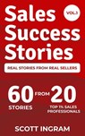 Sales Success Stories - 60 Stories from 20 Top 1% Sales Professionals - Scott Ingram ; Trong Nguyen ; Phil Terrill ; Kyle Gutzler ; David Weiss ; Dayna Leaman ; DeJuan Brown ; George Penyak ; Jacquelyn Nicholson ; Camille Clemons ; Florin Tatulea ; Paul DiVincenzo ; Debe Rapson ; Justin Bridgemohan ; Mike Dudgeon ; Trey Simon - 9780990605942