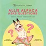 Allie Alpaca Asks Questions: Social Impact Books for Kids (Pineapple Friends), Book 1 - Neetal Parekh - 9780990748236