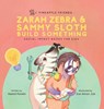 Zarah Zebra and Sammy Sloth Build Something: Social Impact Books for Kids (Pineapple Friends), Book 2 - Neetal Parekh - 9780990748274