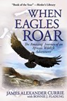 When Eagles Soar - James Alexander Currie - 9780990766001