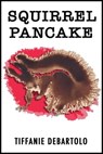 Squirrel Pancake - Tiffanie DeBartolo - 9780990983408