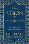 Howard, F: From Vision to Divine Provision - Fatimah Linda Howard - 9780991014354