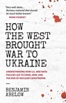 How the West Brought War to Ukraine - Benjamin Abelow - 9780991076703