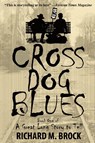 Cross Dog Blues - Richard M Brock - 9780991132027
