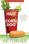 Hair of the Corn Dog - A. K. Turner - 9780991375929
