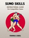 Sumo Skills: Instructional Guide for Competitive Sumo - Thomas Zabel - 9780991408603