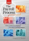The Payroll Process 2022: A Basic Guide to U.S. Payroll Procedures and Requirements - Gregory Mostyn - 9780991423187